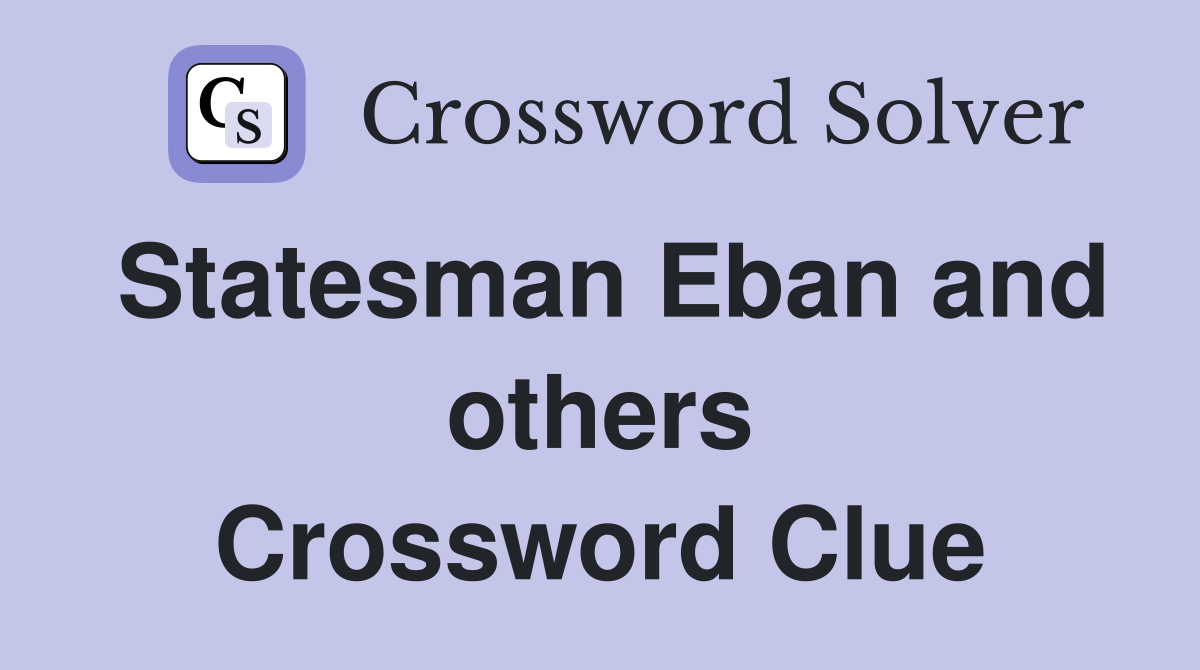 Statesman Eban and others Crossword Clue