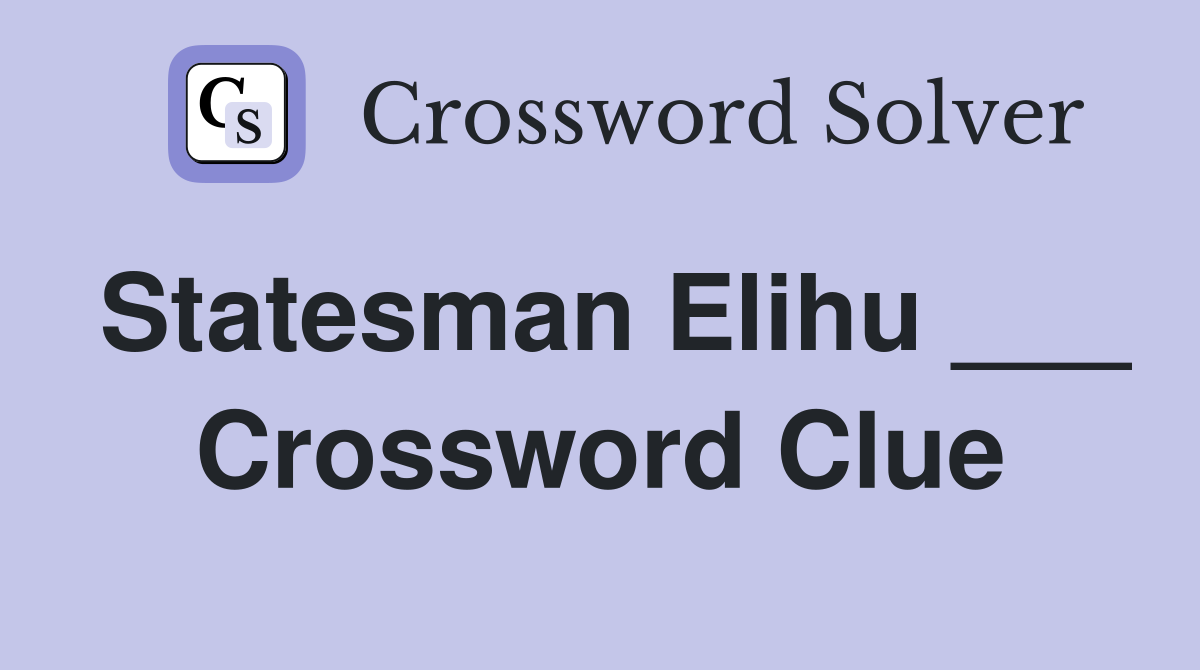 Statesman Elihu ___ Crossword Clue