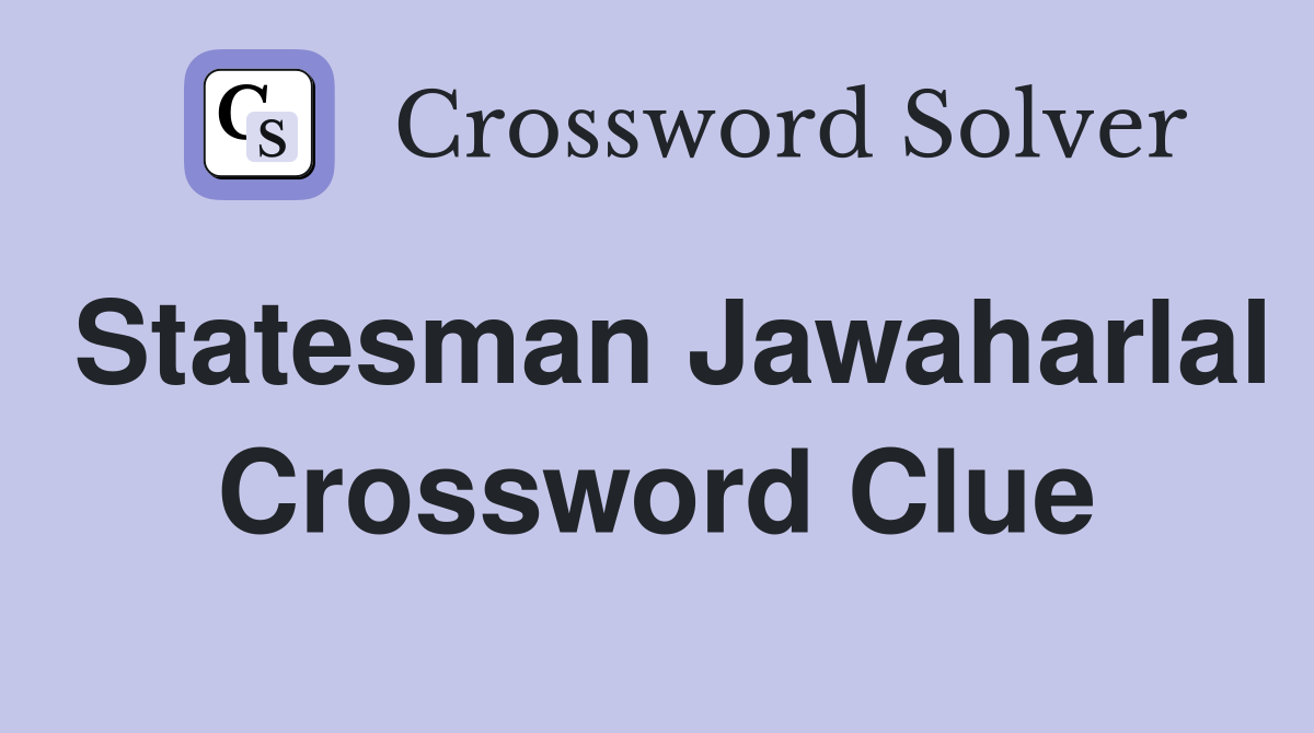 Statesman Jawaharlal Crossword Clue