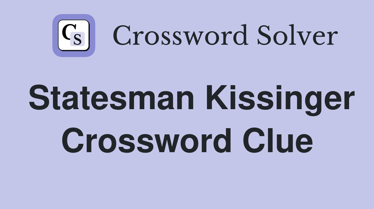Statesman Kissinger Crossword Clue