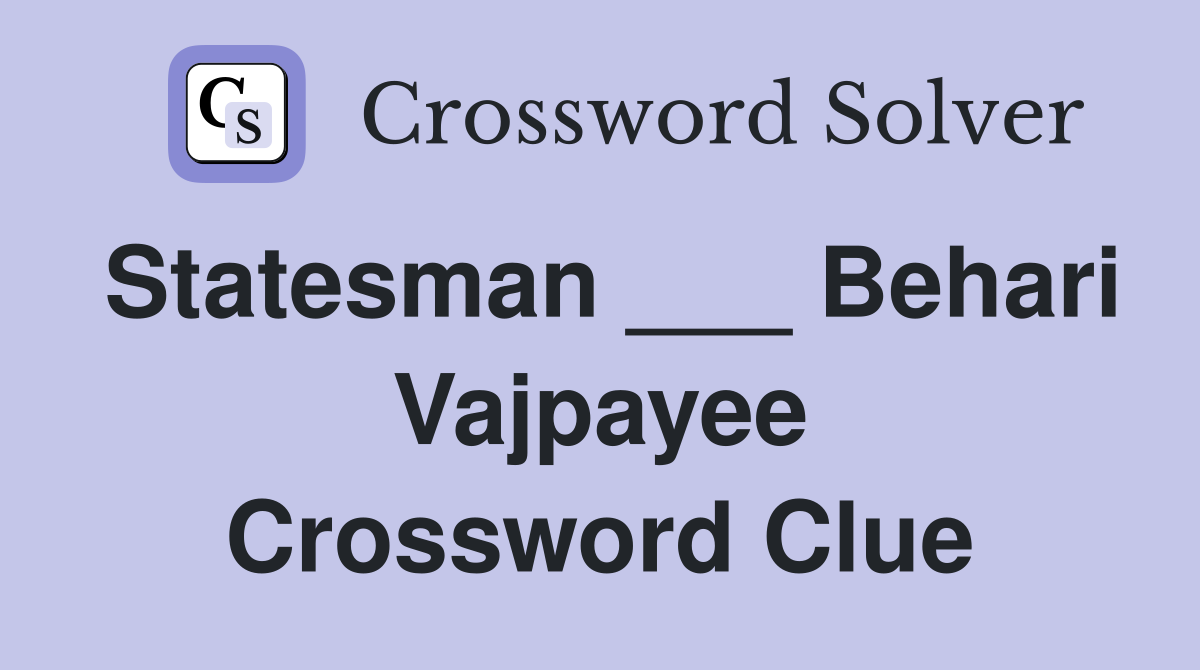 Statesman ___ Behari Vajpayee Crossword Clue
