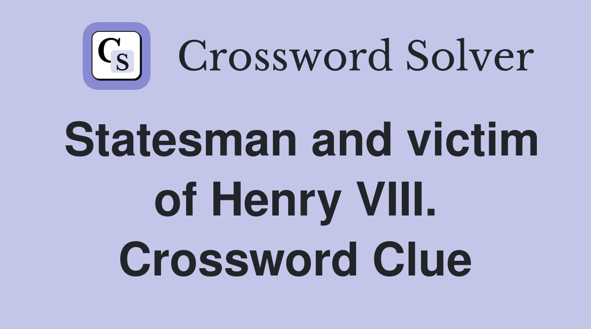 Statesman and victim of Henry VIII. Crossword Clue
