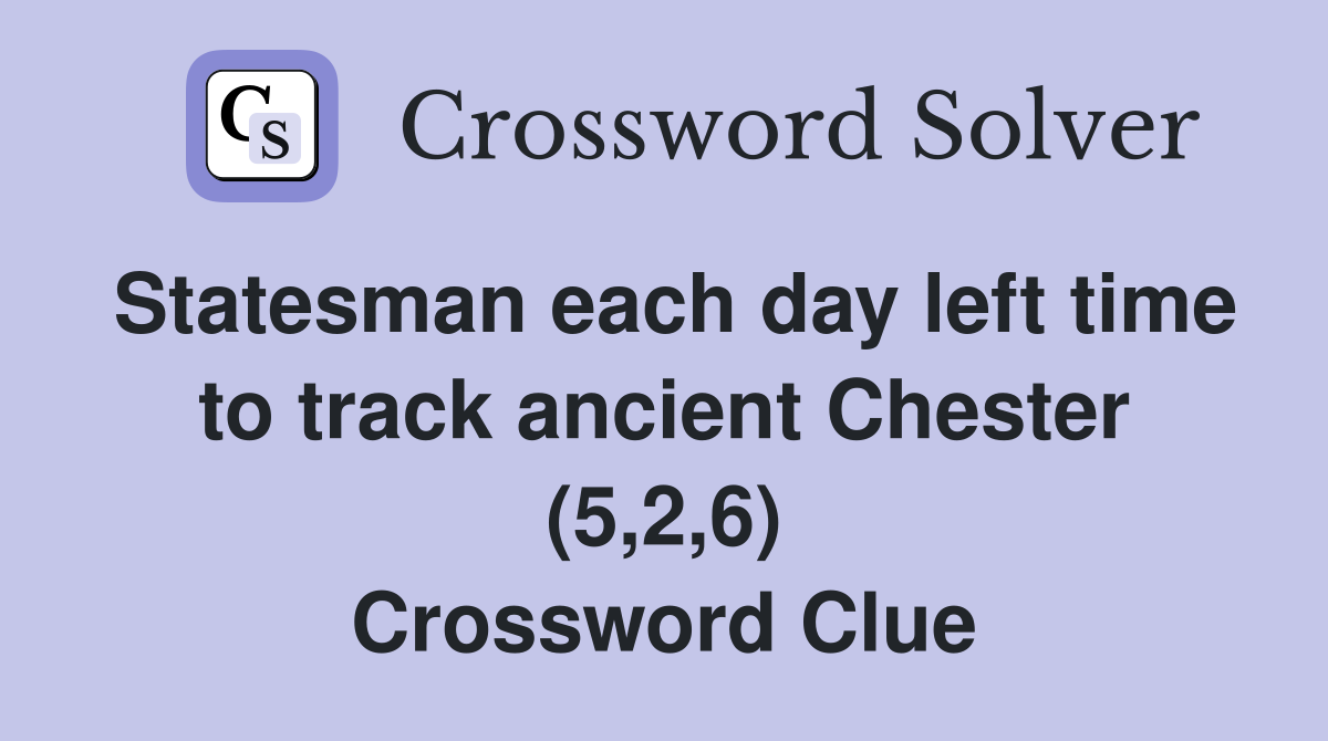 Statesman each day left time to track ancient Chester (5,2,6) Crossword Clue