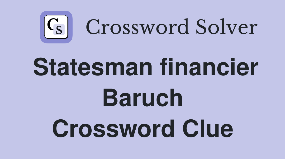 Statesman financier Baruch Crossword Clue