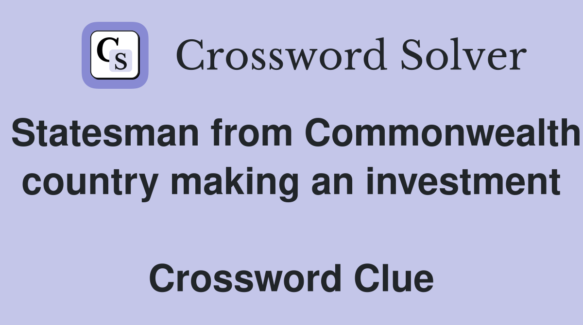 Statesman from Commonwealth country making an investment  Crossword Clue