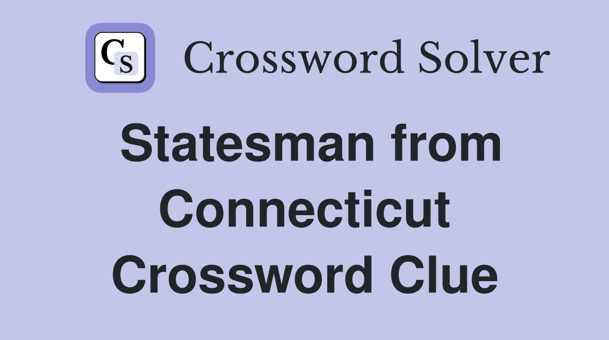 Statesman from Connecticut Crossword Clue