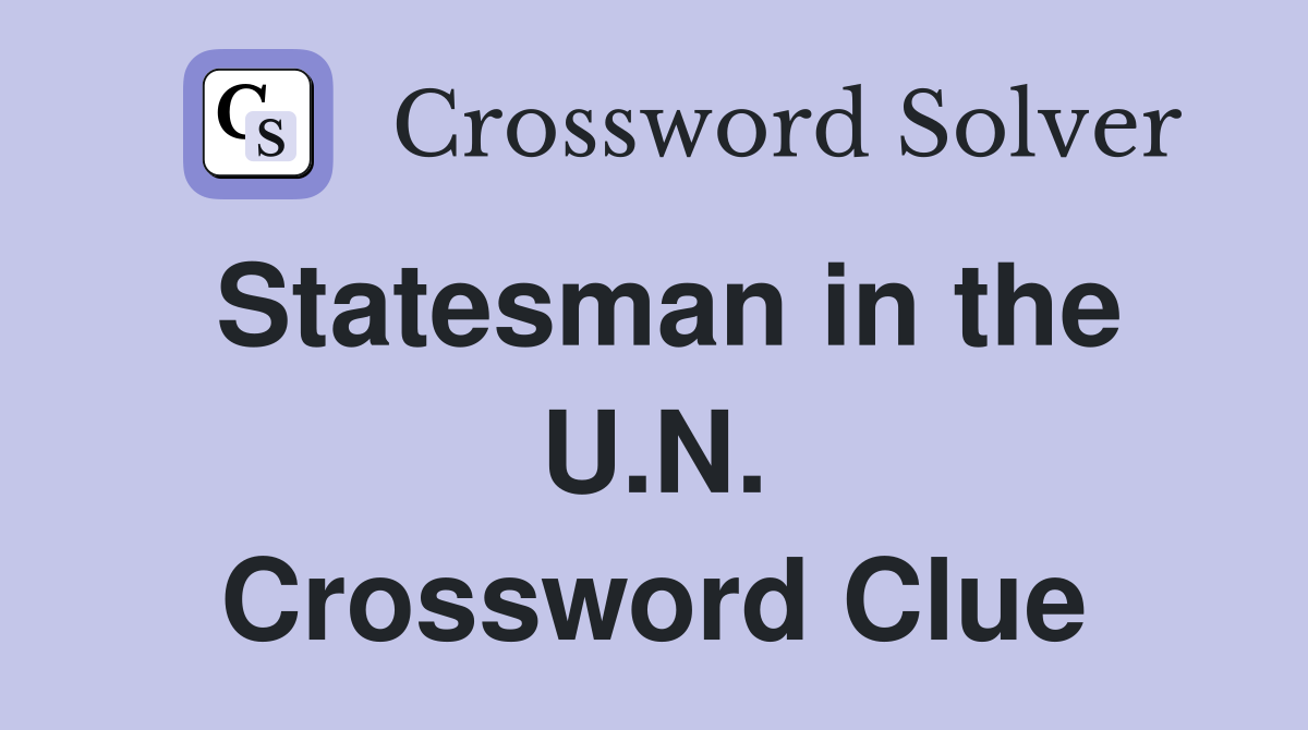 Statesman in the U.N. Crossword Clue