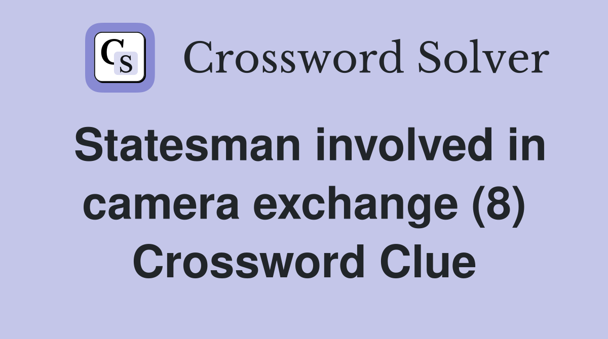 Statesman involved in camera exchange (8) Crossword Clue