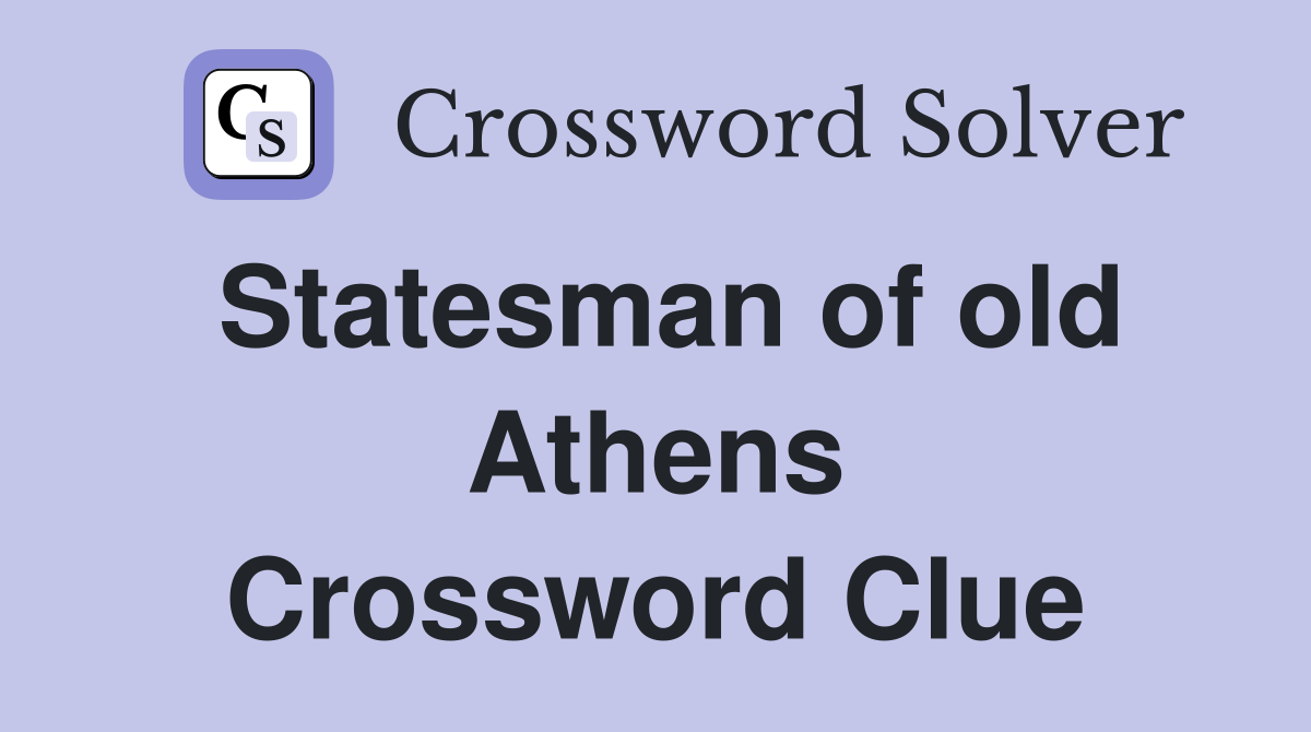 Statesman of old Athens Crossword Clue