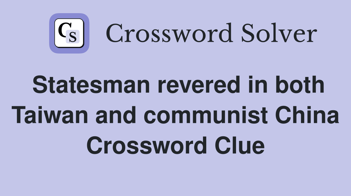 Statesman revered in both Taiwan and communist China Crossword Clue