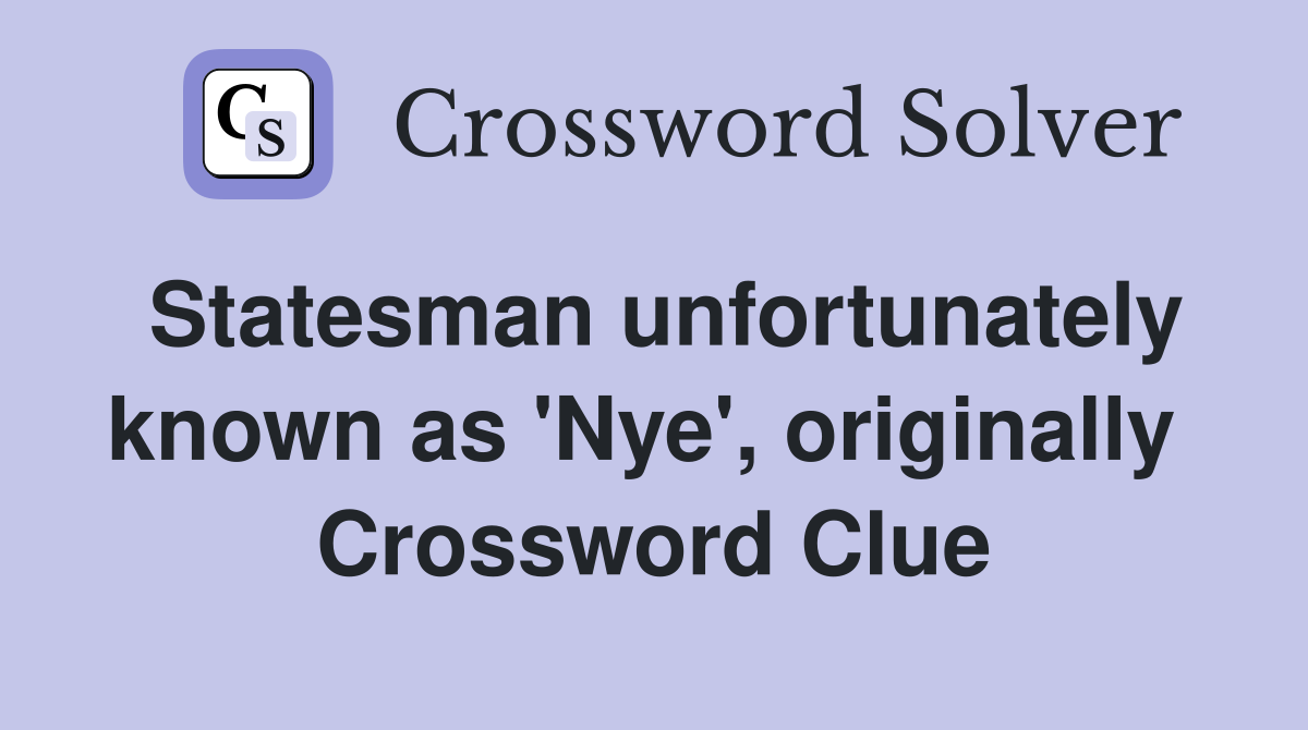 Statesman unfortunately known as 'Nye', originally  Crossword Clue