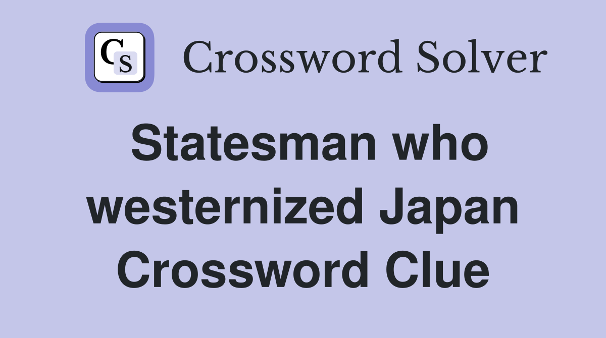 Statesman who westernized Japan Crossword Clue