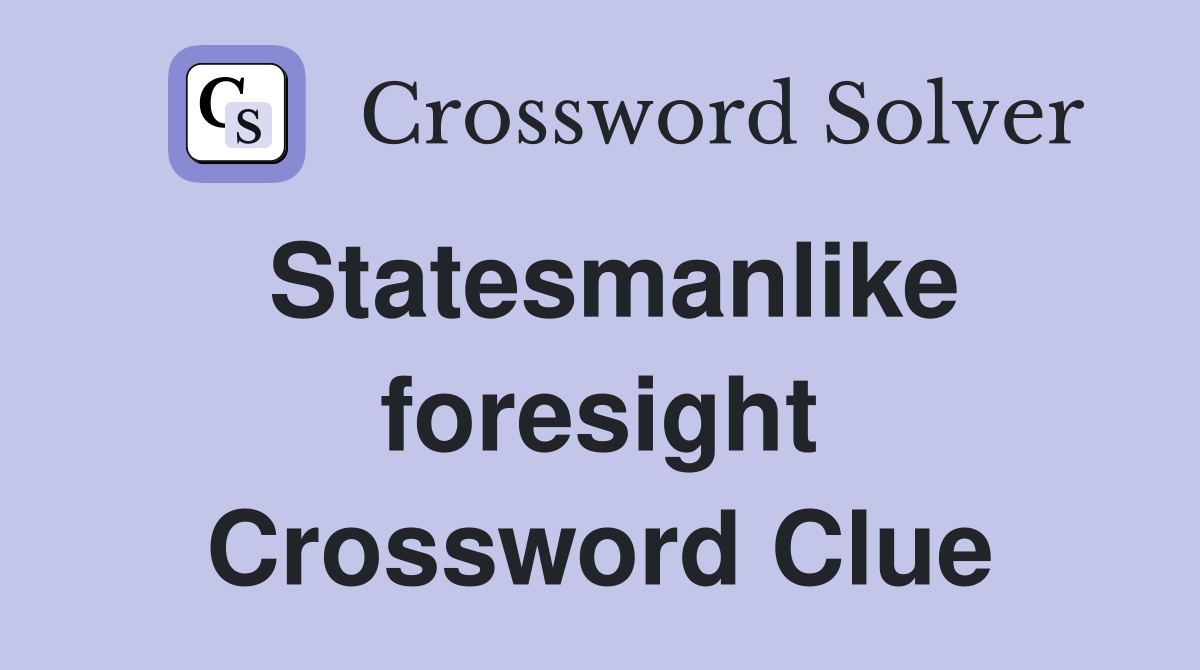 Statesmanlike foresight Crossword Clue