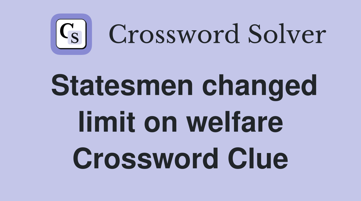 Statesmen changed limit on welfare Crossword Clue