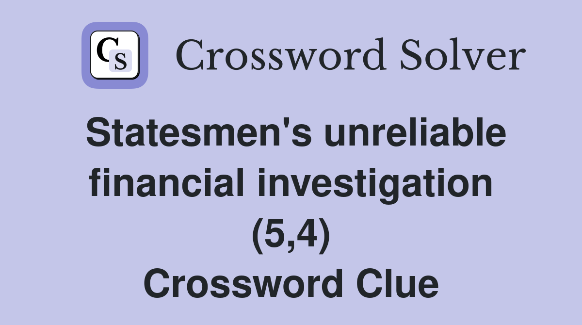 Statesmen's unreliable financial investigation (5,4) Crossword Clue