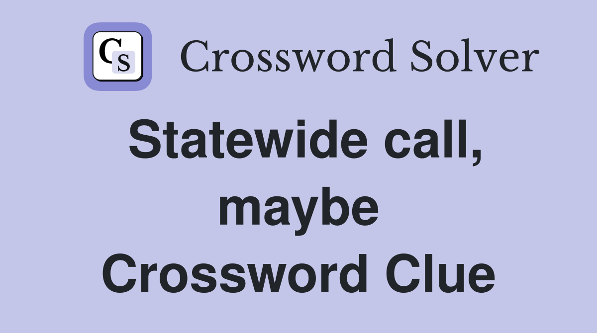 Statewide call, maybe Crossword Clue