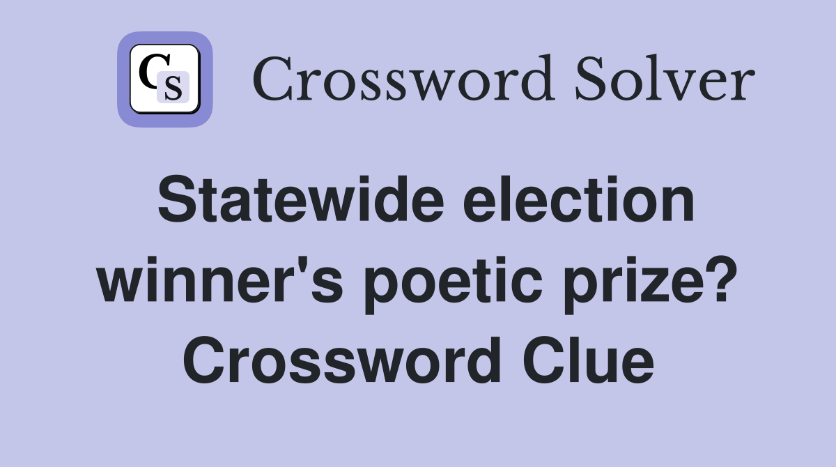 Statewide election winner's poetic prize? Crossword Clue