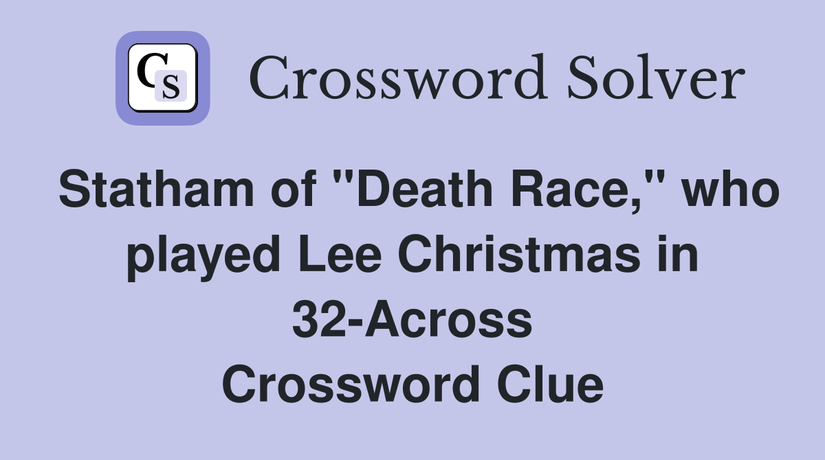 Statham of "Death Race," who played Lee Christmas in 32-Across Crossword Clue