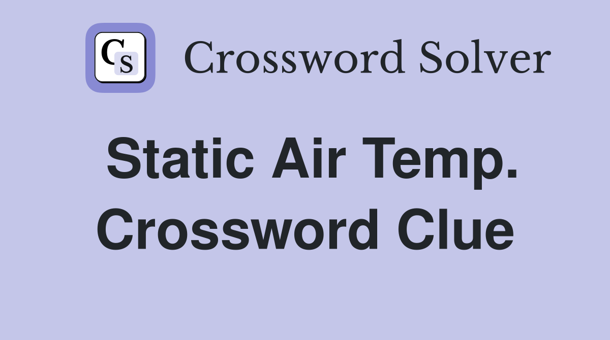 Static Air Temp. Crossword Clue