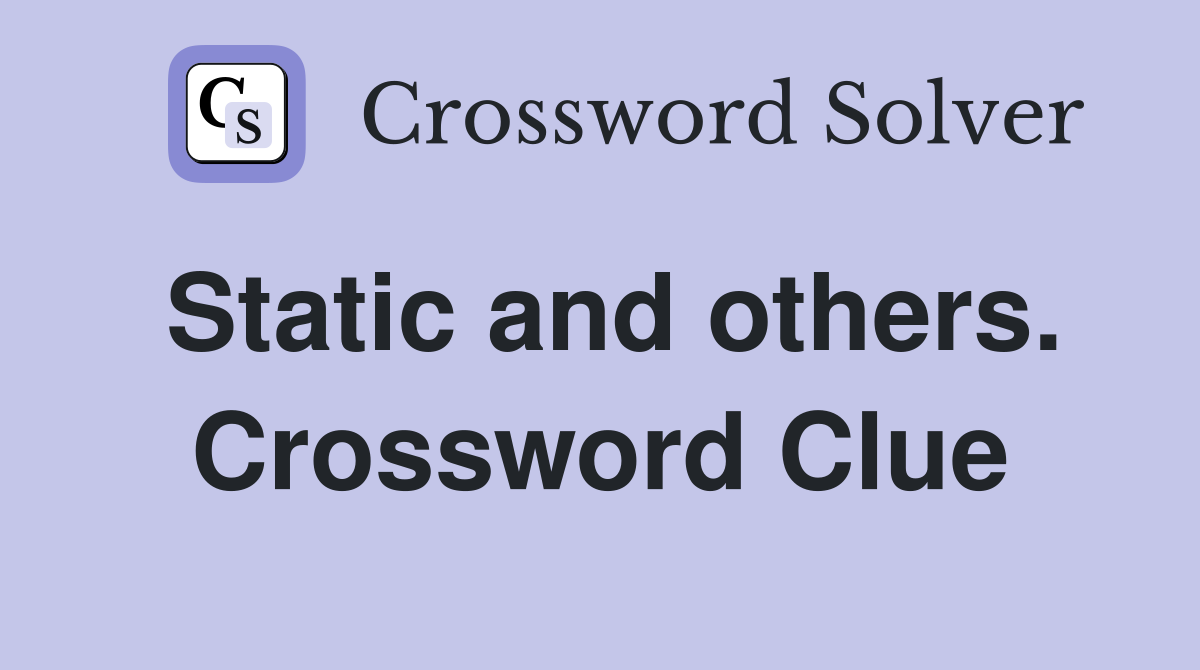 Static and others. Crossword Clue