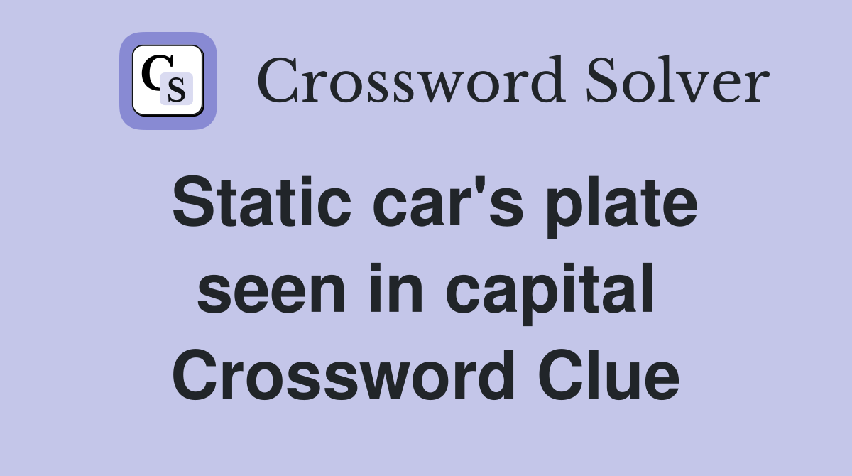 Static car's plate seen in capital Crossword Clue