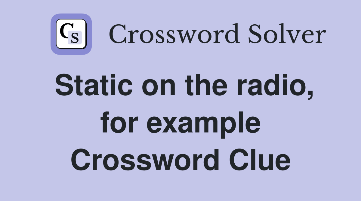 Static on the radio, for example Crossword Clue