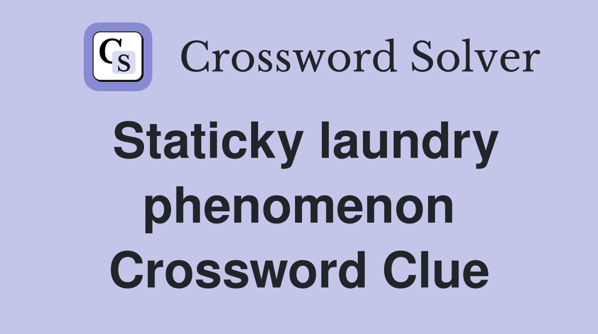 Staticky laundry phenomenon Crossword Clue
