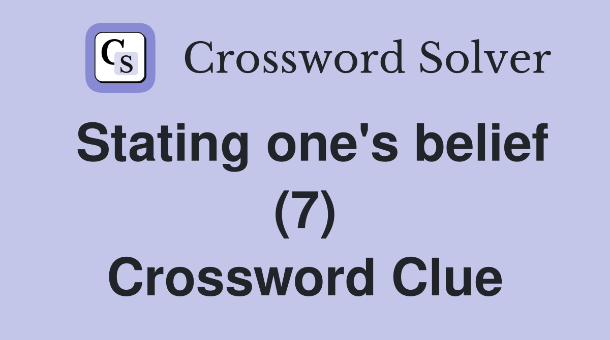 Stating one's belief (7) Crossword Clue