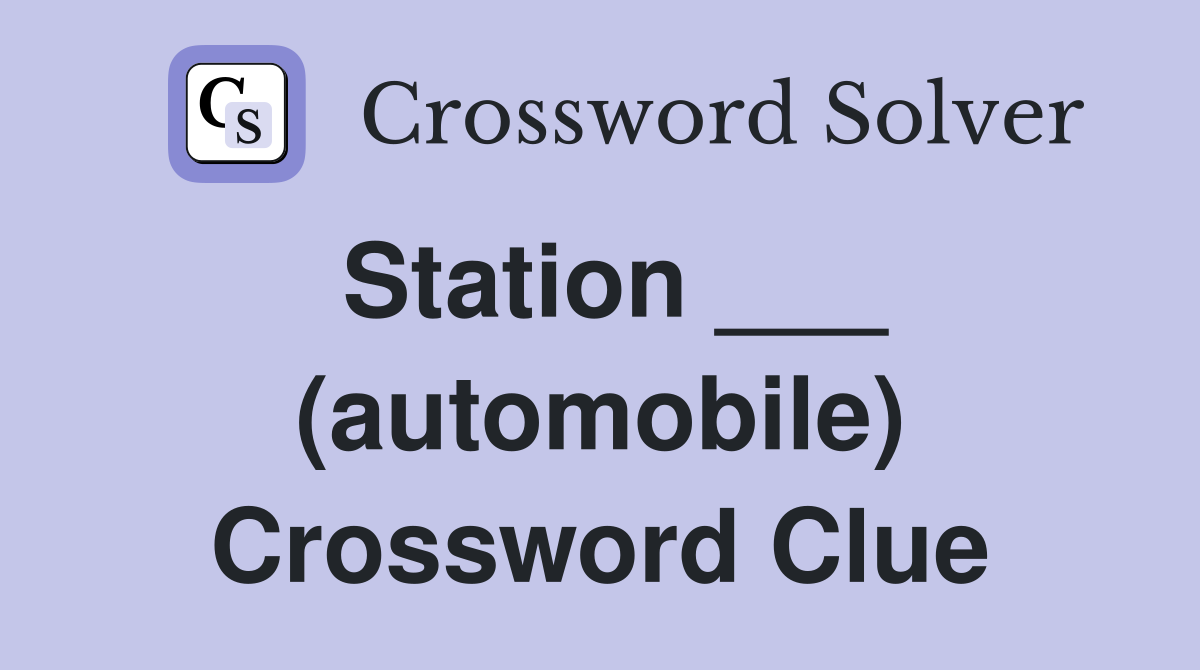Station ___ (automobile) Crossword Clue
