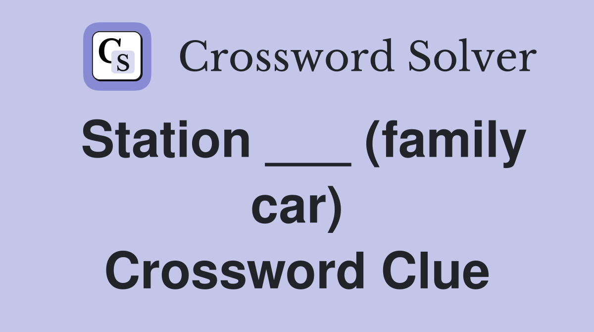 Station ___ (family car) Crossword Clue