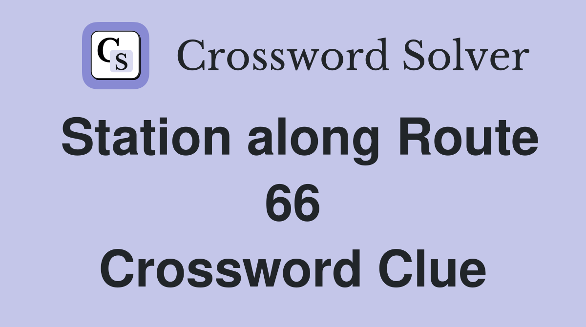 Station along Route 66 Crossword Clue