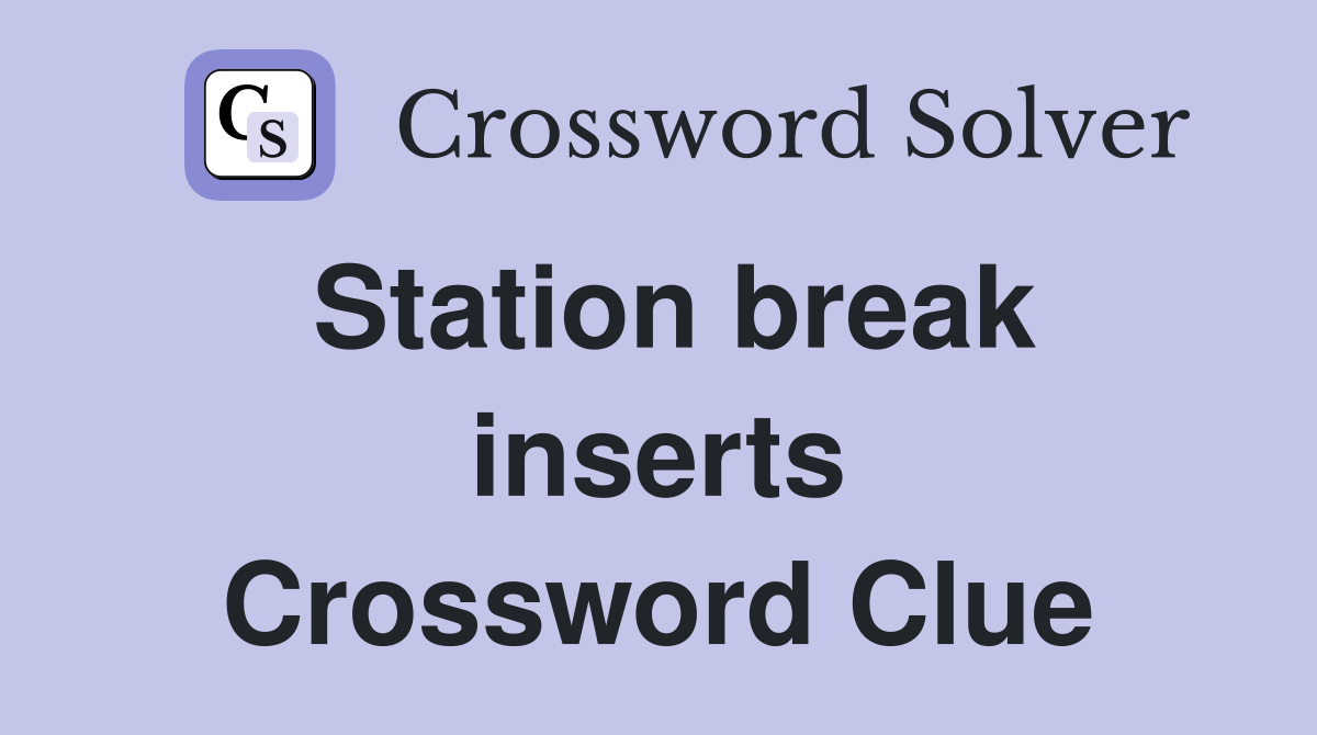 Station break inserts Crossword Clue