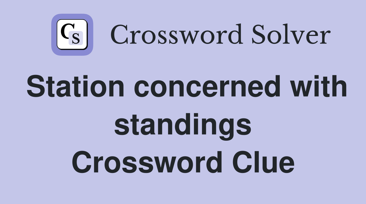 Station concerned with standings Crossword Clue