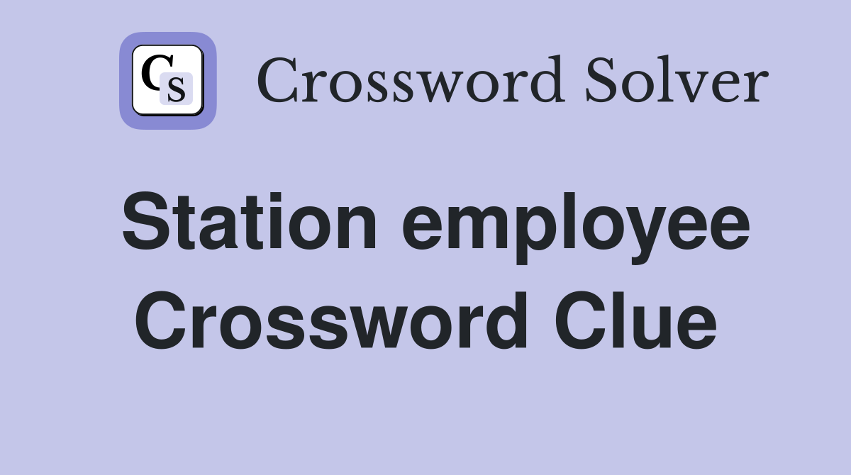 Station employee Crossword Clue