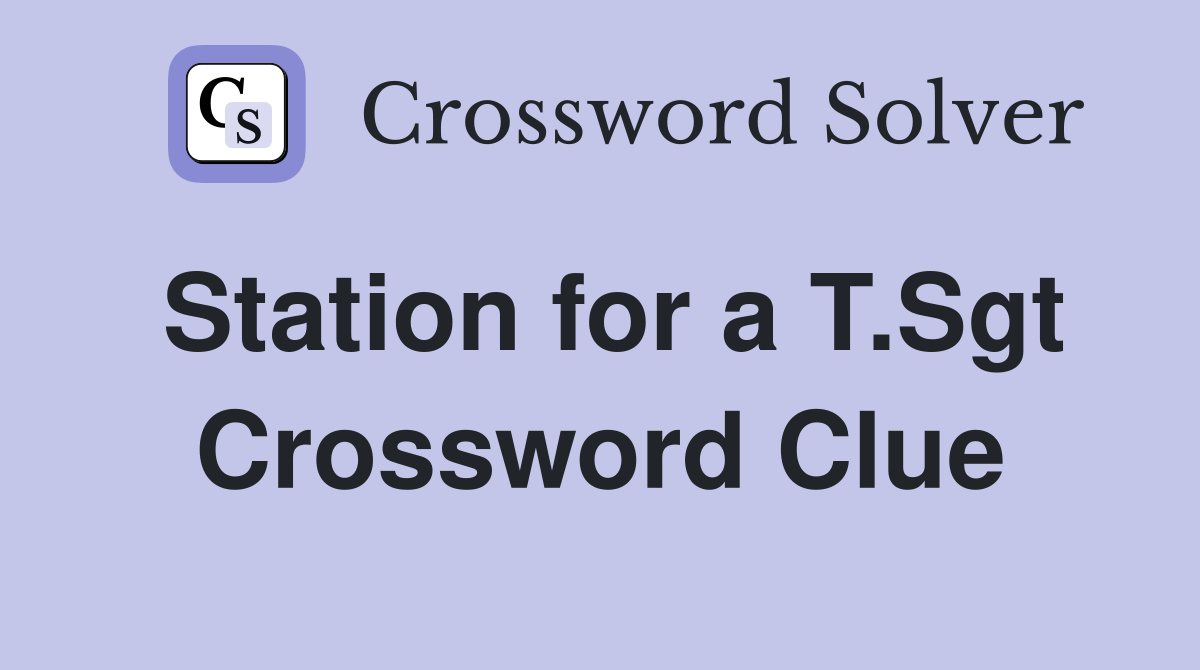 Station for a T.Sgt Crossword Clue