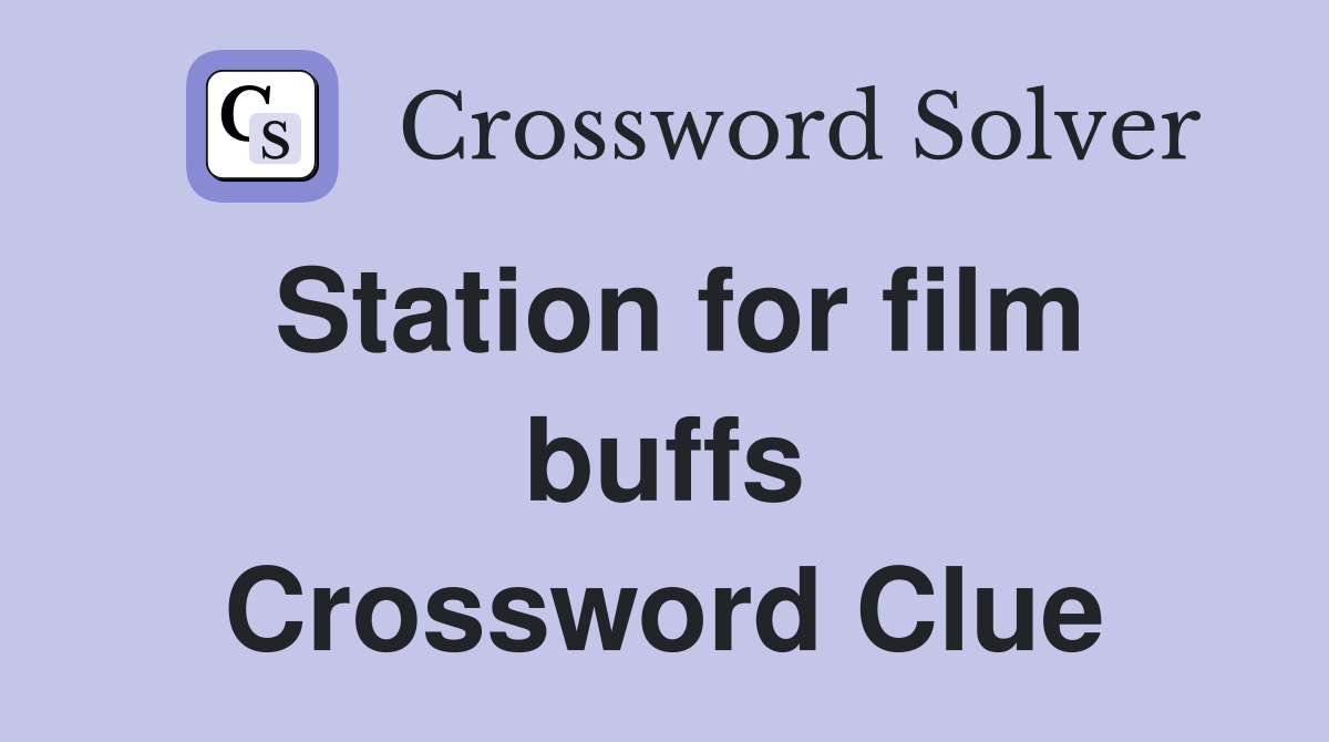 Station for film buffs Crossword Clue