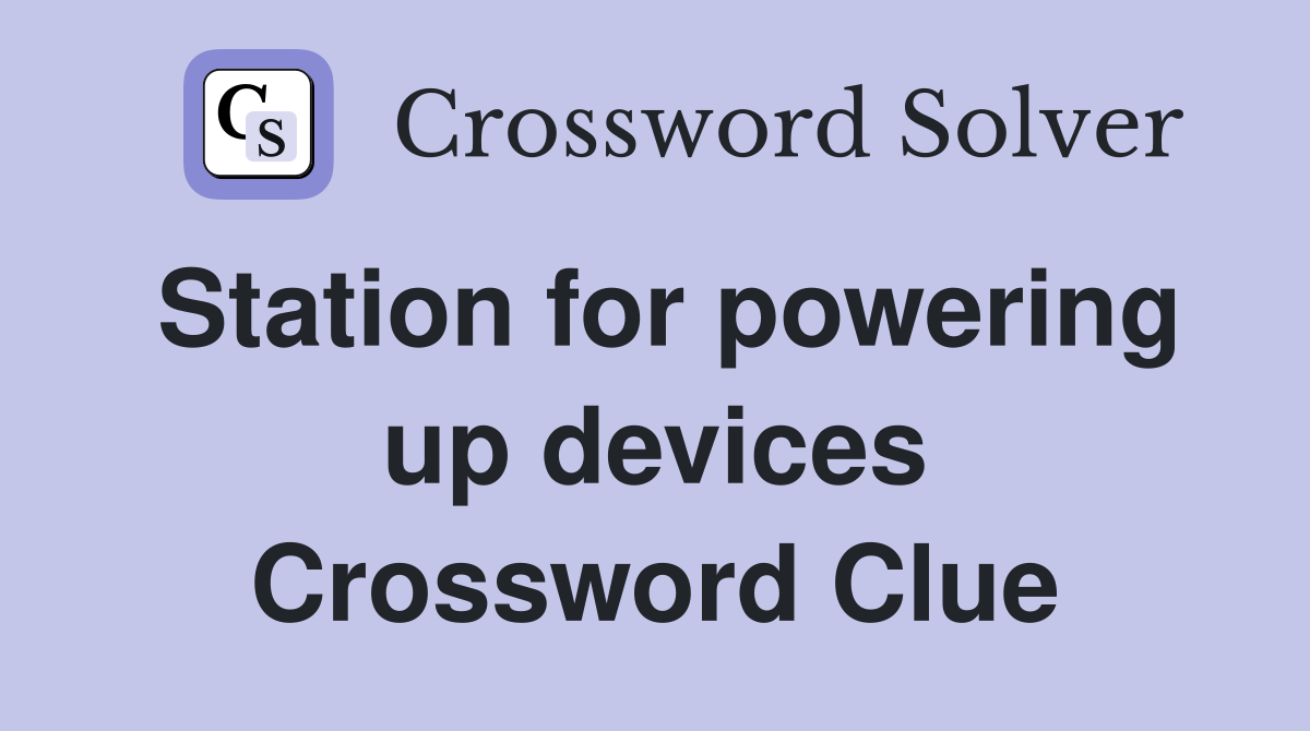 Station for powering up devices Crossword Clue