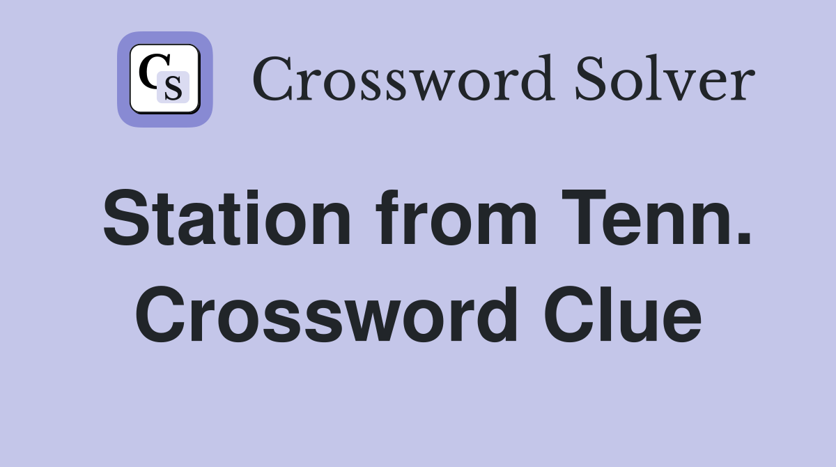 Station from Tenn. Crossword Clue