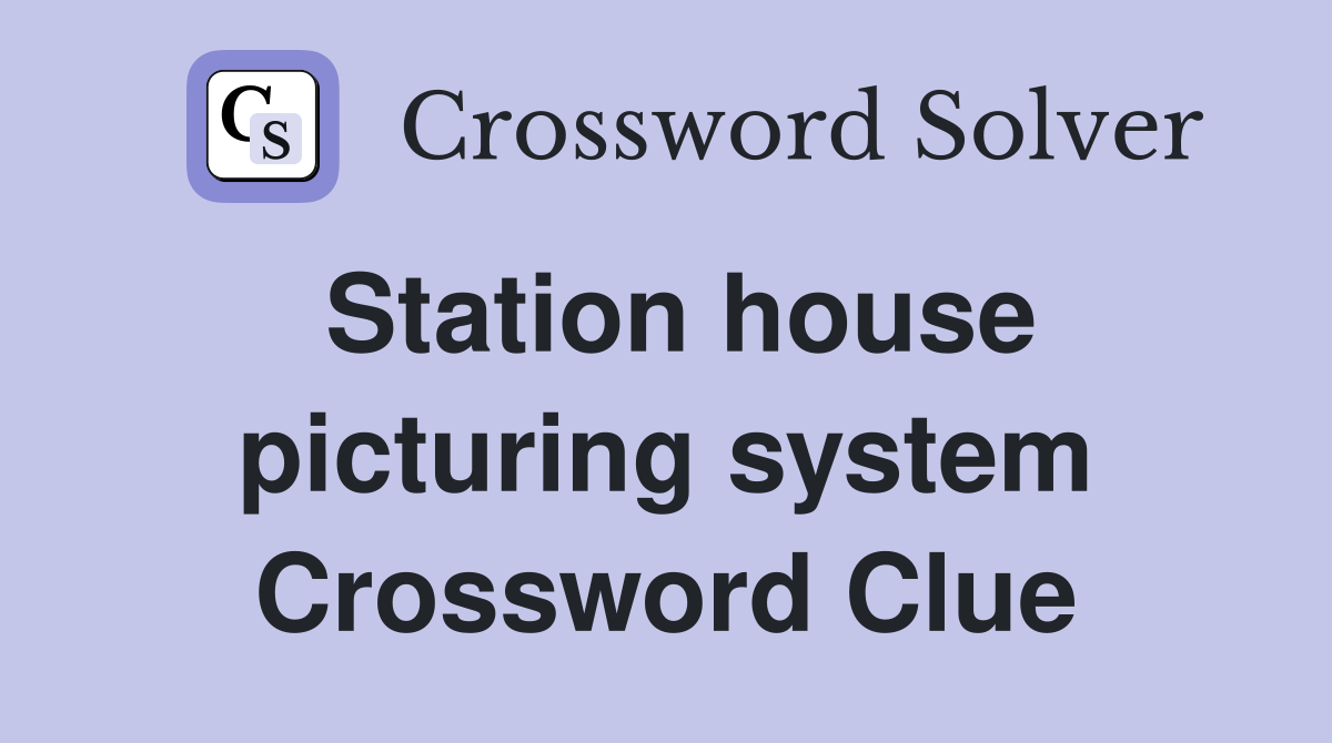 Station house picturing system Crossword Clue