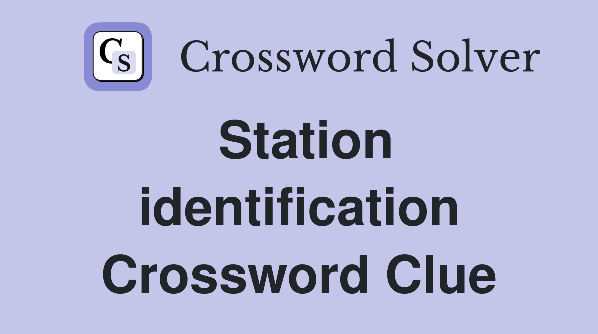 Station identification Crossword Clue