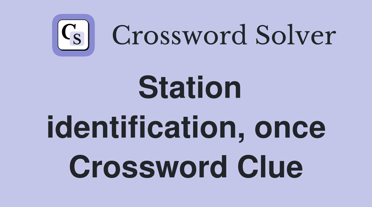 Station identification, once Crossword Clue
