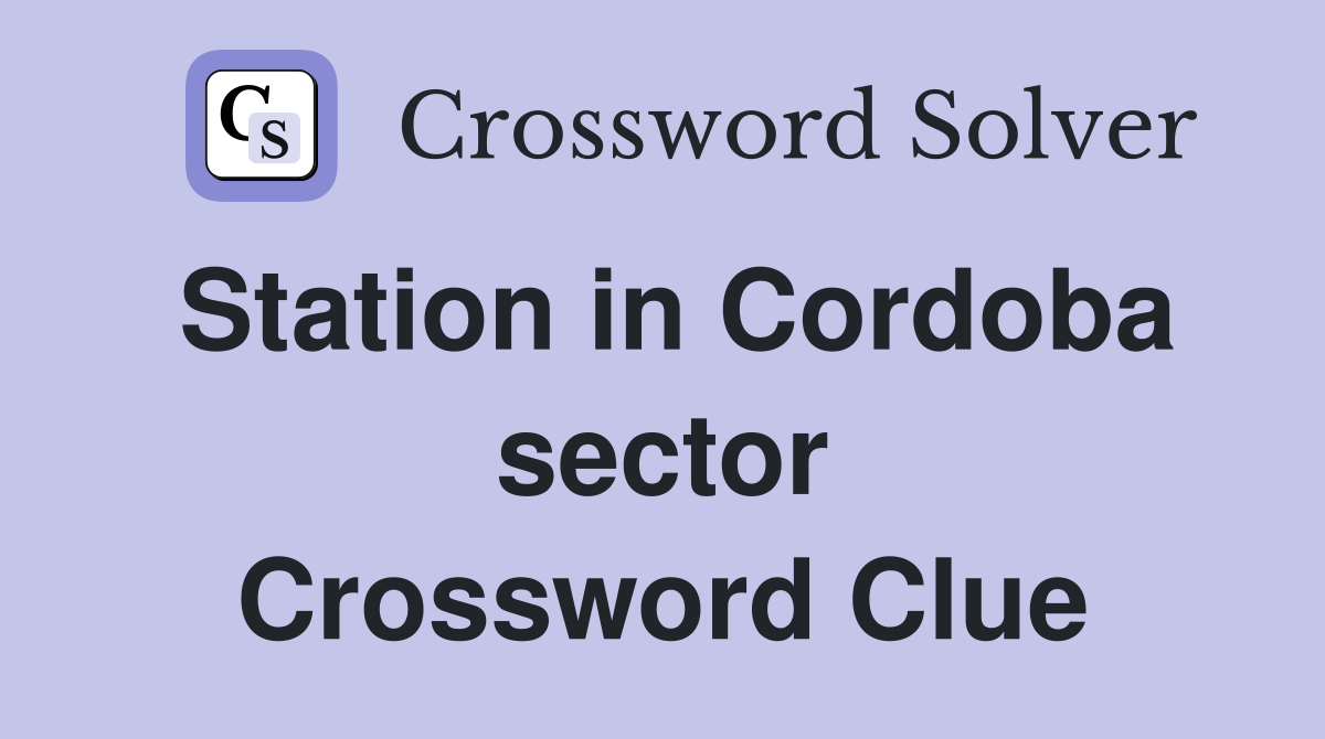 Station in Cordoba sector Crossword Clue
