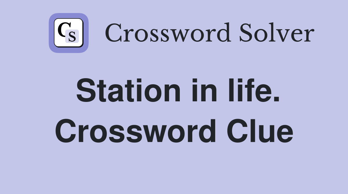 Station in life. Crossword Clue