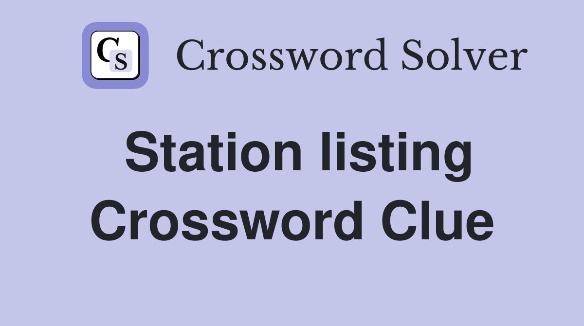 Station listing Crossword Clue