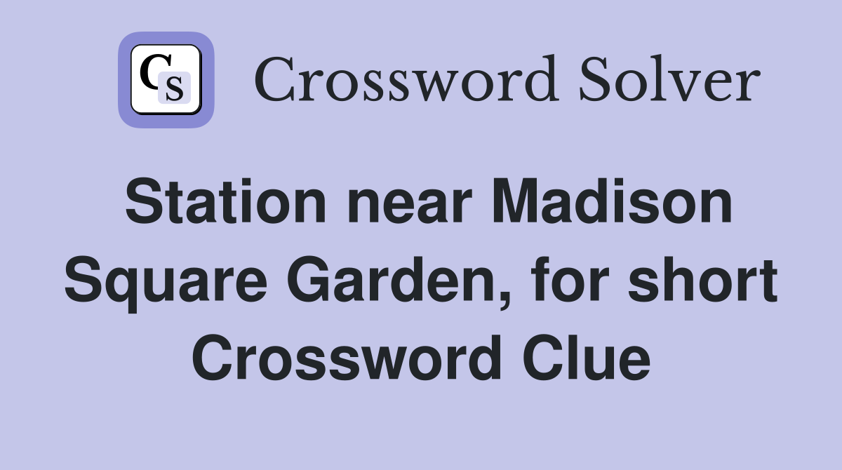 Station near Madison Square Garden, for short Crossword Clue