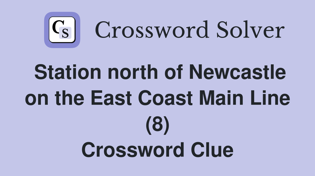Station north of Newcastle on the East Coast Main Line (8) Crossword Clue
