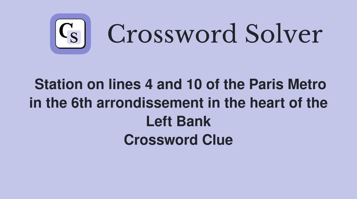 Station on lines 4 and 10 of the Paris Metro in the 6th arrondissement in the heart of the Left Bank Crossword Clue