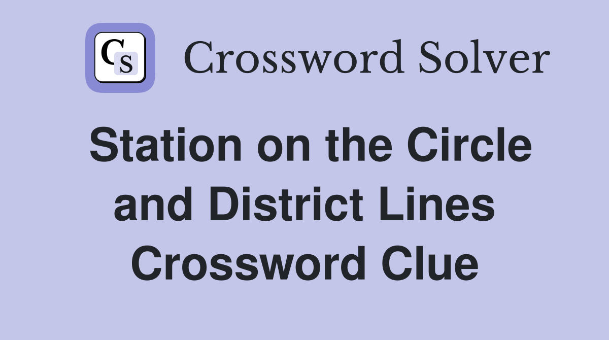 Station on the Circle and District Lines Crossword Clue