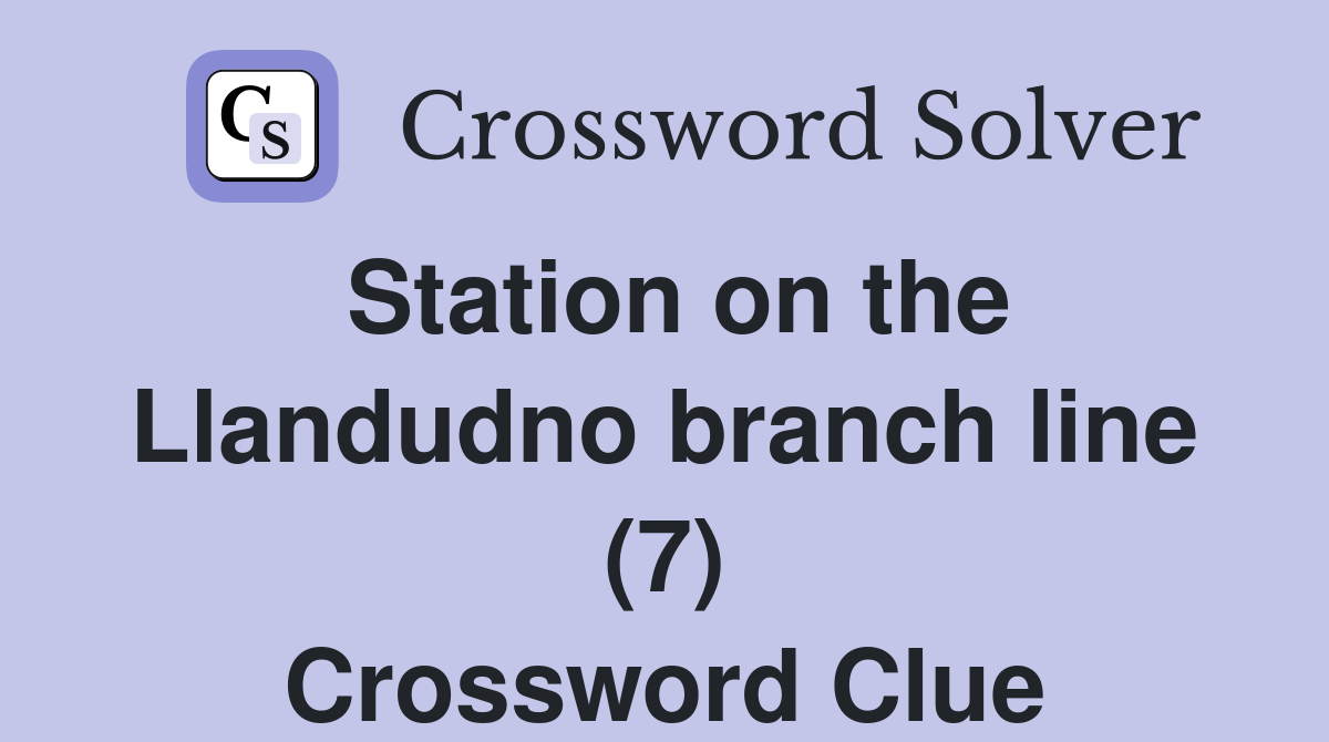 Station on the Llandudno branch line (7) Crossword Clue