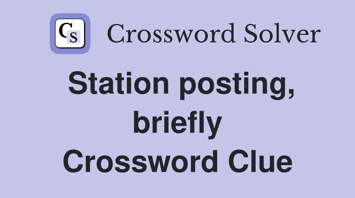 Station posting, briefly Crossword Clue